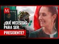 Qué se necesita para ser presidente de México