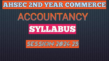 AHSEC 2ND YEAR SYLLABUS|COMMERCE|ACCOUNTANCY|2024-25