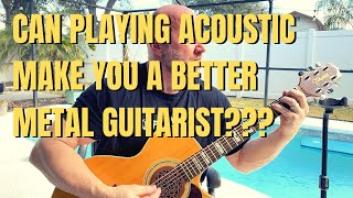 4 Ways Playing Acoustic Can Make You a Better Metal Guitarist