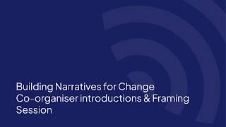 Building Narratives for Change - Co-organiser introductions & Framing Session