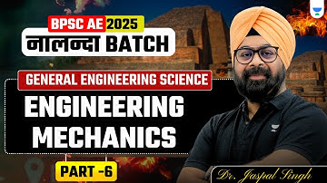 BPSC AE 2025 | Nalanda Batch | General Engineering | Mechanics | Part 6 | Dr. Jaspal Singh