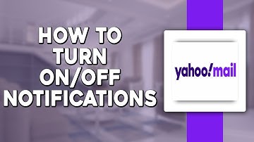 How To Turn OnOff Yahoo Mail Notifications (Quick and Easy)