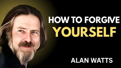 How to Forgive Yourself | Alan Watts on Forgiveness