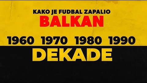 DEKADE - Kako je fudbal zapalio Balkan | Dokumentarni serijal