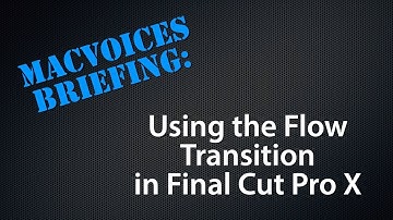 MacVoices #19240: Briefing - Using the Flow Transition in Final Cut Pro X