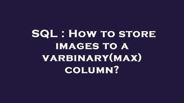 SQL : How to store images to a varbinary(max) column?