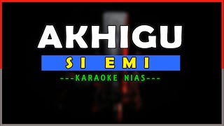 AKHIGU SI EMI || KARAOKE NIAS