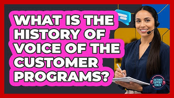 What Is The History Of Voice Of The Customer Programs? - Customer Support Coach