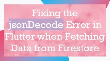 Fixing the jsonDecode Error in Flutter when Fetching Data from Firestore