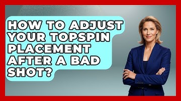 How To Adjust Your Topspin Placement After A Bad Shot? - Ping Pong Prodigy