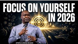 FOCUS ON YOURSELF IN 2026 UNTIL YOU WIN | Apostle Joshua Selman Sermons