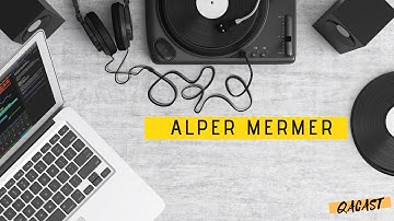 QaCast S1E1 - Alper Mermer