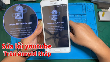 sửa lỗi không dùng được youtube trên android thấp