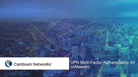 VPN Multi-Factor Authentication Using cnMaestro Management