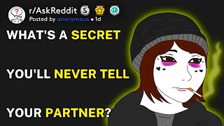 What's a secret you'll never tell your partner? (r/AskReddit)