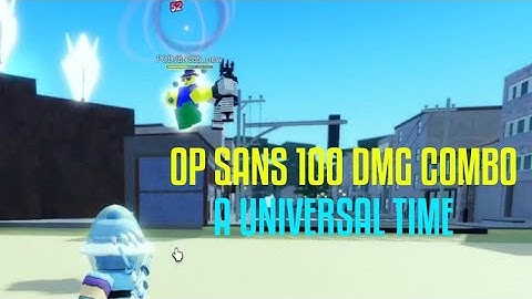 OP SANS COMBO! | A UNIVERSAL TIME