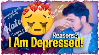 I am Depressed? Reasons?