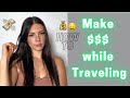 How To Make Money While Traveling or Living Abroad