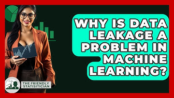 Why Is Data Leakage A Problem In Machine Learning? - The Friendly Statistician