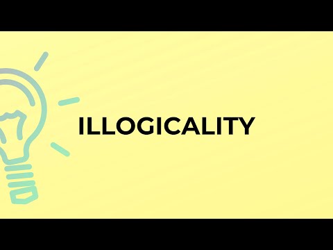 What is the meaning of the word ILLOGICALITY?