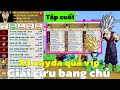 Hồi Sinh Ngọc Rồng - Giải Cứu Bang Chủ Tập Cuối...Đối Thủ Đã Bỏ Cuộc !!!
