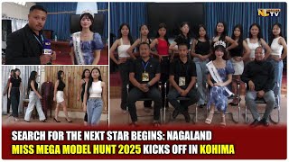 SEARCH FOR THE NEXT STAR BEGINS: NAGALAND MISS MEGA MODEL HUNT 2025 KICKS OFF IN KOHIMA