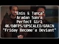 Enis &amp; Tunca  - Aradan Sonra  - Perfect Girl Edit - 4K