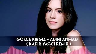 Gökçe Kırgız - Adını Anmam ( Kadir YAGCI Remix ) Resimi