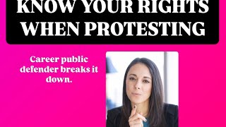 KNOW YOUR RIGHTS WHEN PROTESTING: Tips from a Public Defender