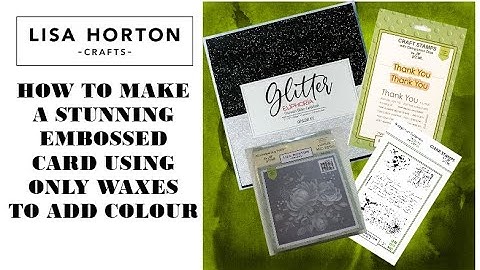 DAWN SHOWS HOW TO MAKE A CARD USING A 3D EMBOSSING FOLDER & DIE & ARTIST WAX PATINA FROM LISA HORTON