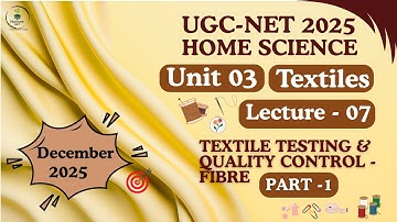 UGC-NET Home Sci| Unit-3 Textiles |Lect-07 Textile Testing & Quality Control-Fibre Testing (Part-1)
