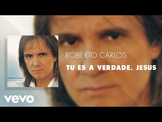 Roberto Carlos - Tu És A Verdade, Jesus