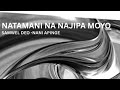 NATAMANI NAJIPA MOYO NATAMANI NAJIPA MOYO