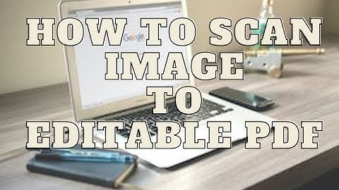 Most Efficient Way to Convert Scan Image to Editable PDF