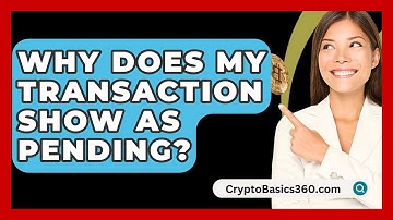 Why Does My Transaction Show as Pending? - CryptoBasics360.com