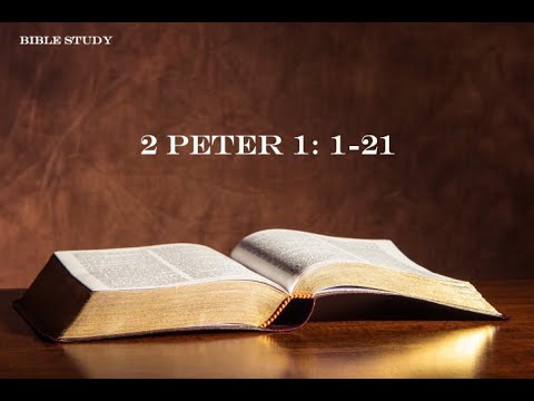 Bible Study 2 Peter 1 1 21 Youtube