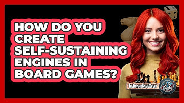 How Do You Create Self-sustaining Engines In Board Games? - The Board Game Xpert