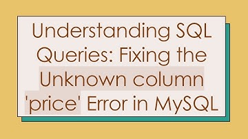 Understanding SQL Queries: Fixing the Unknown column 