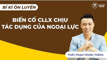 BÍ KÍP ÔN LUYỆN - BIẾN CỐ CLLX CHỊU TÁC DỤNG CỦA NGOẠI LỰC | VẬT LÝ 12 | Thầy Phạm Trung Thông