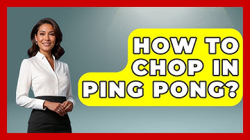 How To Chop In Ping Pong? - The Racket Xpert
