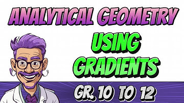 Analytical Geometry - Gradients (Grade 10, 11, 12 Math, Paper 2)