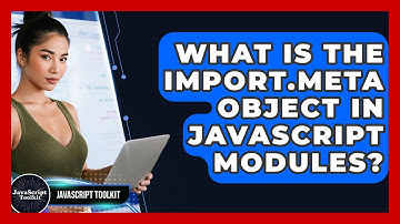 What Is The Import.meta Object In JavaScript Modules? - JavaScript Toolkit