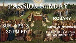 Sunday April 3 - 1:30 PM EDT - PASSION SUNDAY - ROSARY (Glorious Mysteries) & Talk on Passion Sunday