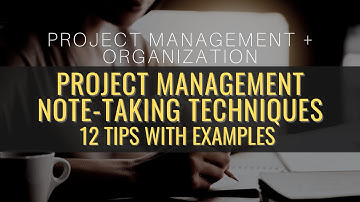 Project Management Note-Taking Techniques | 12 Tips & Examples