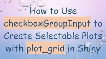How to Use checkboxGroupInput to Create Selectable Plots with plot_grid in Shiny