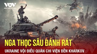 Nga thọc sâu đánh rát Kharkov, Ukraine thay chỉ huy, vội điều quân chi viện từ Donetsk