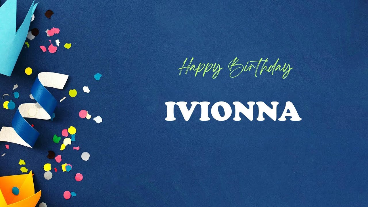 IVIONNA Birthday Song – Happy Birthday IVIONNA
