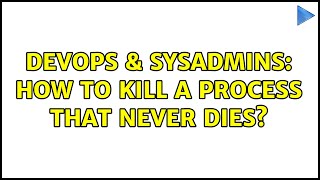 DevOps & SysAdmins: How to kill a process that never dies? (2 Solutions!!) Net Worth