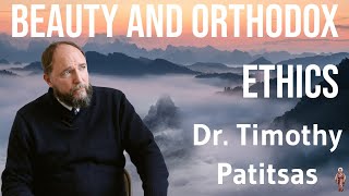 Beauty and Orthodox Ethics  Dr. Timothy Patitsas