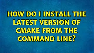 Ubuntu: How do I install the latest version of cmake from the command line